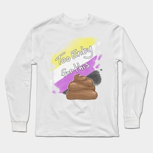 Too Enby for this Sh*t Long Sleeve T-Shirt